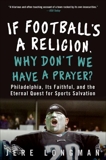 If Football's a Religion, Why Don't We Have a Prayer?: Philadelphia, Its Faithful, and the Eternal Quest for Sports Salvation, Longman, Jere