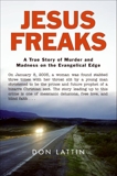 Jesus Freaks: A True Story of Murder and Madness on the Evangelical Edge, Lattin, Don