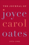 The Journal of Joyce Carol Oates: 1973-1982, Oates, Joyce Carol