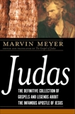 Judas: The Definitive Collection of Gospels and Legends About the Infamous Apostle of Jesus, Meyer, Marvin W.