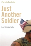 Just Another Soldier: A Year on the Ground in Iraq, Hartley, Jason Christopher