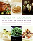 Healthy Cooking for the Jewish Home: 200 Recipes for Eating Well on Holidays and Every Day, Levy, Faye