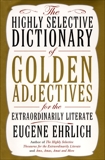 The Highly Selective Dictionary of Golden Adjectives: For the Extraordinarily Literate, Ehrlich, Eugene