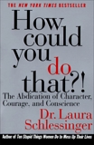 How Could You Do That?!: Abdication of Character, Courage, Consci, Schlessinger, Dr. Laura