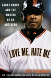 Love Me, Hate Me: Barry Bonds and the making of an Antiher, Pearlman, Jeff