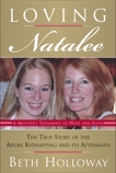 Loving Natalee: The True Story of the Aruba Kidnapping and Its Aftermath, Holloway, Beth