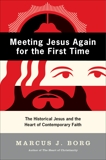 Meeting Jesus Again for the First Time: The Historical Jesus and the Heart of Contemporary Faith, Borg, Marcus J.