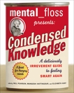 Mental Floss Presents Condensed Knowledge: A Deliciously Irreverent Guide to Feeling Smart Again, Editors of Mental Floss