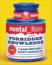 mental floss presents Forbidden Knowledge: A Wickedly Smart Guide to History's Naughtiest Bits, Editors of Mental Floss