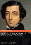 Alexis de Tocqueville: Democracy's Guide, Epstein, Joseph