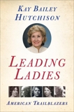 Leading Ladies: American Trailblazers, Hutchison, Kay Bailey