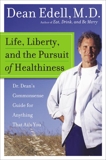 Life, Liberty, and the Pursuit of Healthiness: Dr. Dean's Straight-Talk Answers to Hundreds of Your Most Pressing Health Questions, Edell, Dean