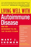 Living Well with Autoimmune Disease: What Your Doctor Doesn't Tell You...That You Need to Know, Shomon, Mary J.