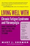 Living Well with Chronic Fatigue Syndrome and Fibromyalgia: What Your Doctor Doesn't Tell You...That You Need to Know, Shomon, Mary J.