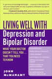 Living Well with Depression and Bipolar Disorder: What Your Doctor Doesn't Tell You...That You Need to Know, McManamy, John