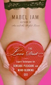 The Love Diet: Recetas para el amor irresistible y sensuall, Iam, Mabel