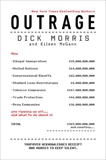 Outrage: How Illegal Immigration, the United Nations, Congressional Ripoffs, Student Loan Overcharges, Tobacco Companies, Trade Protection, and Drug Companies Are Ripping Us Off . . . and What to Do About It, Morris, Dick & McGann, Eileen