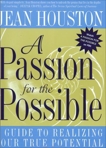 A Passion For the Possible: A Guide to Realizing Your True Potential, Houston, Jean