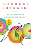 The People Look Like Flowers At Last: New Poems, Bukowski, Charles