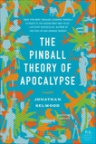 The Pinball Theory of Apocalypse: A Novel, Selwood, Jonathan