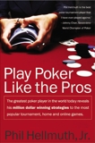 Play Poker Like the Pros: The greatest poker player in the world today reveals his million-dollar-winning strategies to the most popular tournament, home and online games, Hellmuth, Phil