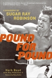 Pound for Pound: A Biography of Sugar Ray Robinson, Boyd, Herb & Robinson, Ray