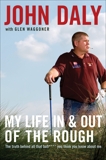 My Life in and out of the Rough: The Truth Behind All That Bull**** You Think You Know About Me, Daly, John