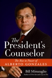 The President's Counselor: The Alberto Gonzales Story, Minutaglio, Bill