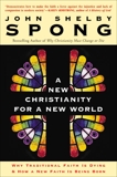 A New Christianity for a New World: Why Traditional Faith is Dying & How a New Faith is Being Born, Spong, John Shelby