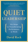 Quiet Leadership: Six Steps to Transforming Performance at Work, Rock, David