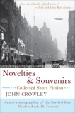 Novelties & Souvenirs: Collected Short Fiction, Crowley, John