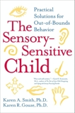 The Sensory-Sensitive Child: Practical Solutions for Out-of-Bounds Behavior, Smith, Karen A. & Gouze, Karen R.