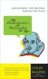 Shakespeare's Philosophy: Discovering the Meaning Behind the Plays, McGinn, Colin