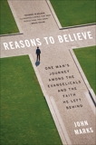 Reasons to Believe: One Man's Journey Among the Evangelicals and the Faith He Left Behind, Marks, John