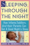 Sleeping Through the Night: How Infants, Toddlers, and Their Parents, Mindell, Jodi A.