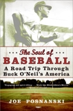 The Soul of Baseball: A Road Trip Through Buck O'Neil's America, Posnanski, Joe