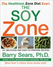 The Soy Zone: 101 Delicious and Easy-to-Prepare Recipes, Sears, Barry