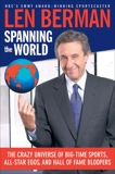 Spanning the World: The Crazy Universe of Big-Time Sports, All-Star Egos, and Hall of Fame Bloopers, Berman, Len