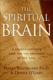 The Spiritual Brain: A Neuroscientist's Case for the Existence of the Soul, Beauregard, Mario & O'Leary, Denyse