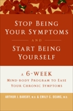 Stop Being Your Symptoms and Start Being Yourself: A 6-Week Mind-Body Program to Ease Your Chronic Symptoms, Barsky, Arthur J. & Deans, Emily C.