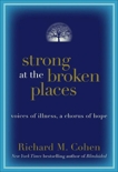 Strong at the Broken Places: Voices of Illness, a Chorus of Hope, Cohen, Richard M.