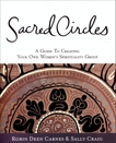 Sacred Circles: A Guide To Creating Your Own Women's Spirituality Group, Carnes, Robin