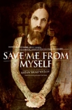 Save Me from Myself: How I Found God, Quit Korn, Kicked Drugs, and Lived to Tell My Story, Welch, Brian