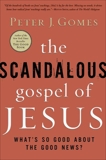 The Scandalous Gospel of Jesus: What's So Good About the Good News?, Gomes, Peter J.