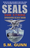 SEALs Sub Strike: Operation Black Snow, Gunn, S. M.