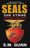 SEALs Sub Strike: Operation Ocean Watch, Gunn, S. M.