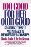 Too Good For Her Own Good: Breaking Free from the Burden of Female Responsibility, Bepko, Claudia