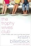 The Trophy Wives Club: A Novel of Fakes, Faith, and a Love That Lasts Forever, Billerbeck, Kristin