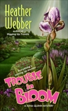 Trouble in Bloom: A Nina Quinn Mystery, Webber, Heather