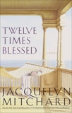 Twelve Times Blessed, Mitchard, Jacquelyn